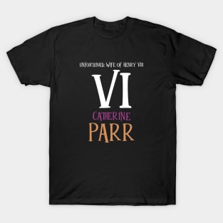 Wife No.6 King Henry VIII - Parr T-Shirt